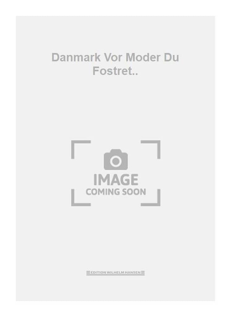 Danmark Vor Moder Du Fostret..